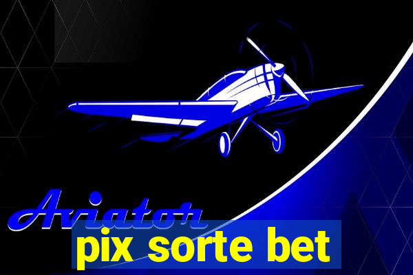 pix sorte bet